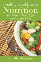 Healthy Cookbooks: Nutrition for Your Blood Type and Dash Diet 1631878743 Book Cover