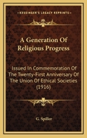 A Generation of Religious Progress: Issued in Commemoration of the Twenty-First Anniversary of the Union of Ethical Societies 0548865876 Book Cover