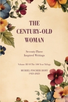 The Century-Old Woman: Seventy Three Inspired Writings (Volume III of the One Hundred Year Trilogy) B0G6JG5YYB Book Cover