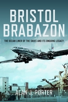 Bristol Brabazon: The Ocean Liner of the Skies and Its Ongoing Legacy 1399055682 Book Cover