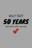 Holy Shit 50 Years And We're Still Married: Funny Golden Anniversary Gift For Her Journal Composition Notebook (6 x 9) 120 Blank Lined Pages 1692622285 Book Cover