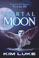 Mortal Moon (Circle of Sun Book 3) 1530330173 Book Cover