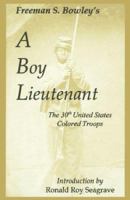 A Boy Lieutenant: Memoirs of Freeman S. Bowley 30th United States Colored Troops Officer 1887901019 Book Cover