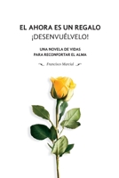 El ahora es un regalo: ¡desenvuélvelo!: Una novela de vidas para reconfortar el alma (Spanish Edition) 9945302442 Book Cover