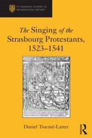 The Singing of the Strasbourg Protestants, 1523-1541 1472432061 Book Cover