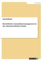 Betriebliches Gesundheitsmanagement in der arbeitsrechtlichen Praxis 3668090319 Book Cover