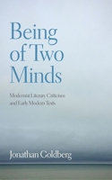 Being of Two Minds: Modernist Literary Criticism and Early Modern Texts 1531501605 Book Cover
