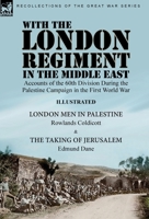 With the London Regiment in the Middle East, 1917: Accounts of the 60th Division During the Palestine Campaign in the First World War----London Men in ... & The Taking of Jerusalem by Edmund Dane 191523431X Book Cover