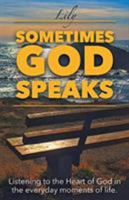 Sometimes God Speaks: Listening to the Heart of God in the Everyday Moments of Life 1642589497 Book Cover
