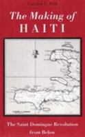 The Making of Haiti: The Saint Domingue Revolution from Below 0870496670 Book Cover
