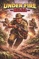 Under Fire - Malaya B0GXDVK2H3 Book Cover