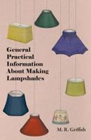 General Practical Information about Making Lampshades 1447413490 Book Cover