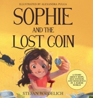 Sophie and the Lost Coin: A Story About Hope, Self-Esteem, and Resilience in a Harsh World 3986610987 Book Cover