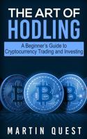 The Art of HODLING: A Beginner's Guide to Cryptocurrency Trading and Investing 1718897812 Book Cover