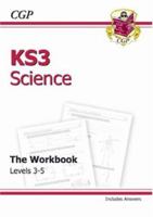 Science: KS3: The Workbook: Levels 3-5 1841462489 Book Cover
