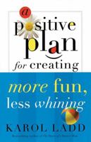 A Positive Plan for Creating More Fun, Less Whining (Positive Plan) 084990711X Book Cover
