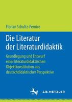 Die Literatur der Literaturdidaktik: Grundlegung und Entwurf einer literaturdidaktischen Objektkonstitution aus deutschdidaktischer Perspektive 3476048659 Book Cover