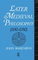 Later Medieval Philosophy (1150-1350): An Introduction 041506807X Book Cover