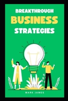 Breakthrough Strategies: Unleashing Innovation and Disruption for Business Success B0C5PF54N6 Book Cover
