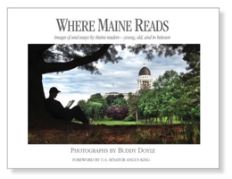 Where Maine Reads: Images of and essays by Maine readers–young, old, and in between B0FC7LT5LP Book Cover