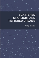 SCATTERED STARLIGHT AND TATTERED DREAMS 1304941272 Book Cover