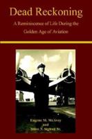 Dead Reckoning: A Reminiscence of Life During the Golden Age of Aviation 1403387370 Book Cover