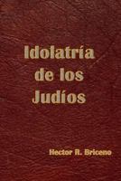 Idolatria de los Judios 1542456819 Book Cover