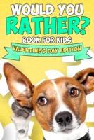 Would You Rather Book For Kids: Valentine's Day Try Not to Laugh Challenge Books For Kids Collection of Silly, and Uutrageously Hilarious Funny Scenarios for Kids and Adults. B083XRZC8L Book Cover