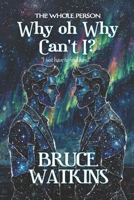 Why oh why can't I? (The Whole Person) B0H9T569JF Book Cover