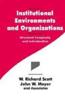 Institutional Environments and Organizations: Structural Complexity and Individualism 0803956665 Book Cover