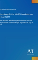 Verordnung (EU) Nr. 359/2011 des Rates vom 12. April 2011: über restriktive Maßnahmen gegen bestimmte Personen, Organisationen und Einrichtungen angesichts der Lage in Iran (German Edition) 3387900392 Book Cover