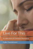 Live For This: A collection of Christian Romance 1096095440 Book Cover