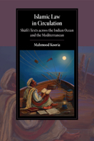 Islamic Law in Circulation: Shafi'i Texts Across the Indian Ocean and the Mediterranean 1009107674 Book Cover