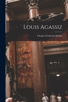 Louis Agassiz: His Life and Work 1019348275 Book Cover