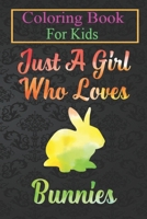 Coloring Book For Kids: Just A Girl Who Loves Bunnies Cute Bunny For Girls Animal Coloring Book: For Kids Aged 3-8 (Fun Activities for Kids) B08HT865K5 Book Cover