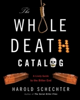 The Whole Death Catalog: A Lively Guide to the Bitter End 0345499646 Book Cover