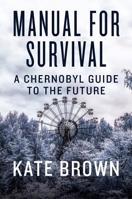 Manual for Survival: An Environmental History of the Chernobyl Disaster 0393652513 Book Cover