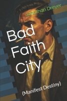 Bad Faith City: Manifest Destiny B0G2JNQ2WM Book Cover