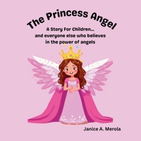 The Princess Angel: A Story For Children...and everyone else who believes in the power of angels B0GRVWG365 Book Cover