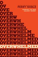 Overwhelmed: Winning the War Against Worry (Bible study book) 1414368860 Book Cover