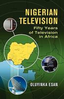 Nigerian Television: Fifty Years of Television in Africa 0976694123 Book Cover