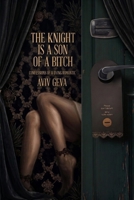 The Knight is a Son of a: Confessions of a Dying Romantic B0GWL95FNN Book Cover