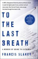 To the Last Breath: A Memoir of Going to Extremes 1439198950 Book Cover