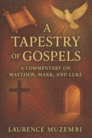 A Tapestry of Gospels: A Commentary on Matthew, Mark, and Luke (Divine Tapestry: Weaving Through the Books of the Bible) B0FLWQPJNM Book Cover