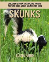 Children's Book: An Amazing Animal Picture Book about Skunks for Kids 1981263349 Book Cover