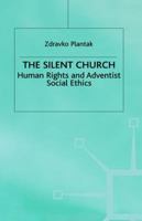 The Silent Church: Seventh-Day Adventism, Human Rights and Modern Adventist Social Ethics 0333715586 Book Cover