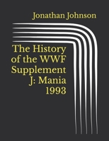 The History of the WWF Supplement J: Mania 1993 B09VWP2TNT Book Cover