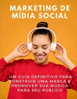 Marketing de mídia social: um guia definitivo para construir uma marca e promover sua música para seu público (Portuguese Edition) B08JZWNMWB Book Cover