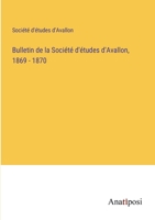 Bulletin de la Société d'études d'Avallon, 1869 - 1870 3382723123 Book Cover