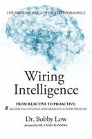 Wiring Intelligence: From Reactive to Proactive: 8 Mindsets to Control Performance Under Pressure B0GGGWF1FP Book Cover